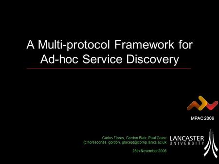 A Multi-protocol Framework for Ad-hoc Service Discovery Carlos Flores, Gordon Blair, Paul Grace {c.florescortes, gordon, 28th.