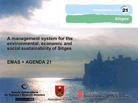 A management system for the environmental, economic and social sustainability of Sitges EMAS + AGENDA 21.