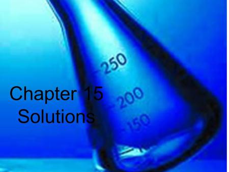 Solutions Chapter 15 Chapter 15 Solutions. Characteristics of Solutions Solute – substance that dissolves Solvent – dissolving medium Soluble – substance.