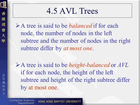 4.5 AVL Trees  A tree is said to be balanced if for each node, the number of nodes in the left subtree and the number of nodes in the right subtree differ.