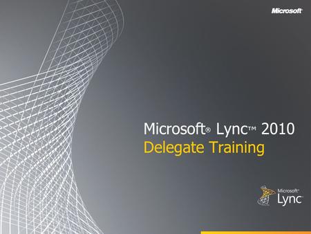 Microsoft ® Lync ™ 2010 Delegate Training. Objectives In this course you learn how to: Set up Delegate Access by using Outlook Set up Delegate Access.