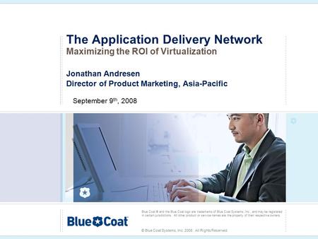 Blue Coat ® and the Blue Coat logo are trademarks of Blue Coat Systems, Inc., and may be registered in certain jurisdictions. All other product or service.