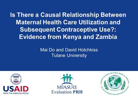 Is There a Causal Relationship Between Maternal Health Care Utilization and Subsequent Contraceptive Use?: Evidence from Kenya and Zambia Mai Do and David.