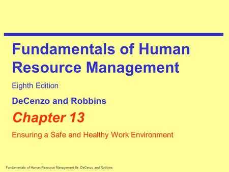Fundamentals of Human Resource Management 8e, DeCenzo and Robbins Chapter 13 Ensuring a Safe and Healthy Work Environment Fundamentals of Human Resource.