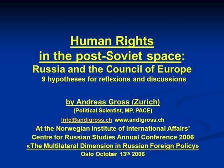 Human Rights in the post-Soviet space: Russia and the Council of Europe 9 hypotheses for reflexions and discussions by Andreas Gross (Zurich) (Political.