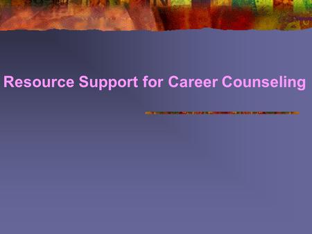 Resource Support for Career Counseling. What is career counseling Counseling is the means by which one person helps another through purposeful conversation.