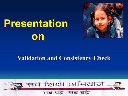 Validation and Consistency Check Presentationon Presentationon.