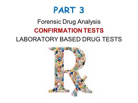 Forensic Drug Analysis CONFIRMATION TESTS LABORATORY BASED DRUG TESTS