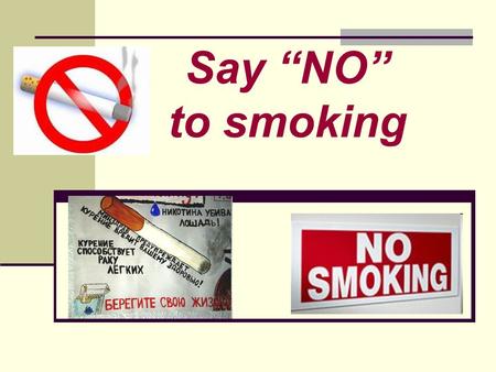 Say “NO” to smoking The aims of the project are: To warn pupils of the dangers of smoking; To develop creative thinking; To develop speech competence.