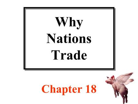 Why Nations Trade Chapter 18. Concepts Affecting Trade  Absolute advantage – exists when one nation can produce goods more cheaply than another nation.
