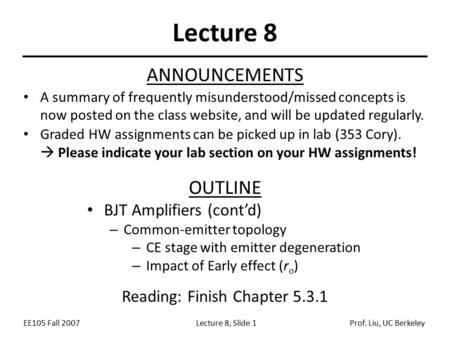 EE105 Fall 2007Lecture 8, Slide 1Prof. Liu, UC Berkeley Lecture 8 OUTLINE BJT Amplifiers (cont’d) – Common-emitter topology – CE stage with emitter degeneration.