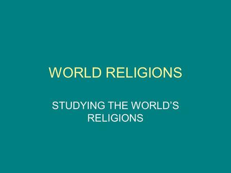 STUDYING THE WORLD’S RELIGIONS