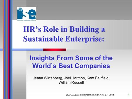 1 HR’s Role in Building a Sustainable Enterprise: Insights From Some of the World’s Best Companies Jeana Wirtenberg, Joel Harmon, Kent Fairfield, William.