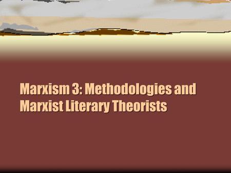 Marxism 3: Methodologies and Marxist Literary Theorists.