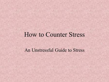 How to Counter Stress An Unstressful Guide to Stress.