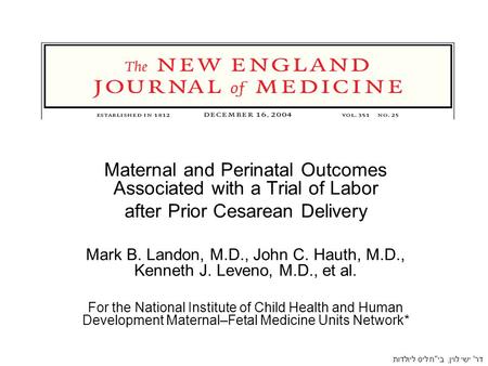 Maternal and Perinatal Outcomes Associated with a Trial of Labor after Prior Cesarean Delivery Mark B. Landon, M.D., John C. Hauth, M.D., Kenneth J. Leveno,