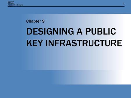 DESIGNING A PUBLIC KEY INFRASTRUCTURE