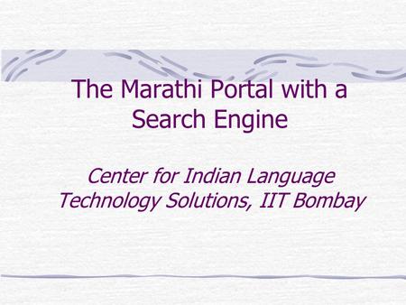The Marathi Portal with a Search Engine Center for Indian Language Technology Solutions, IIT Bombay.