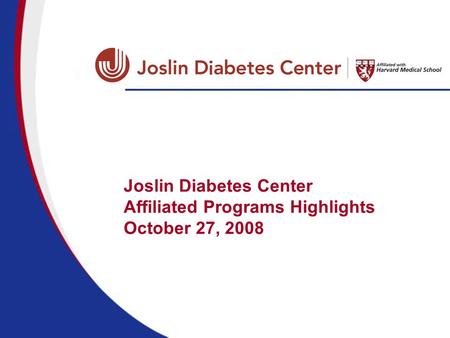 Joslin Diabetes Center Affiliated Programs Highlights October 27, 2008.