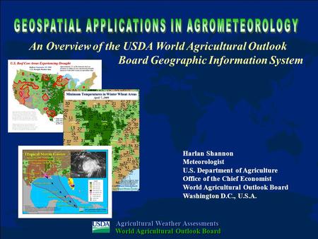 Harlan Shannon Meteorologist U.S. Department of Agriculture Office of the Chief Economist World Agricultural Outlook Board Washington D.C., U.S.A. An Overview.