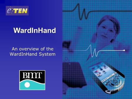 WardInHand An overview of the WardInHand System. What is WardInHand? An advanced, easy to use, secure mobile application. Support healthcare professionals.