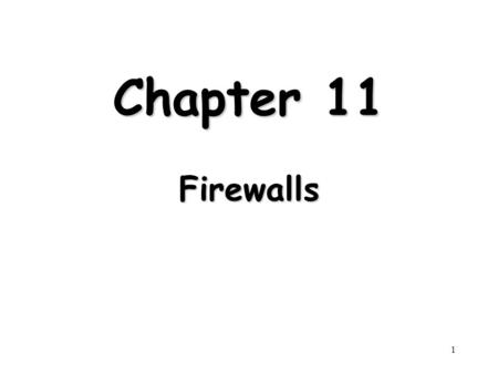 Chapter 11 Firewalls.