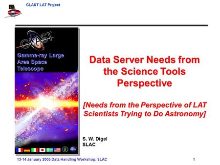 GLAST LAT Project 13-14 January 2005 Data Handling Workshop, SLAC 1 Data Server Needs from the Science Tools Perspective [Needs from the Perspective of.