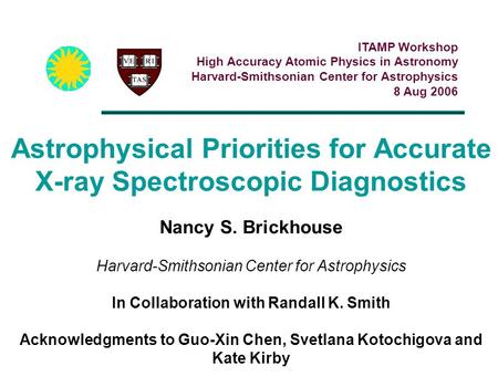 Astrophysical Priorities for Accurate X-ray Spectroscopic Diagnostics Nancy S. Brickhouse Harvard-Smithsonian Center for Astrophysics In Collaboration.