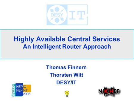 Highly Available Central Services An Intelligent Router Approach Thomas Finnern Thorsten Witt DESY/IT.