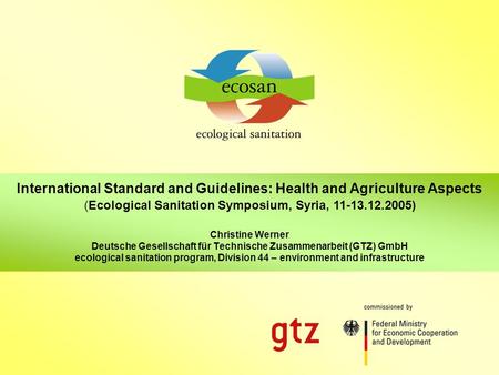 International Standard and Guidelines : Health and Agriculture Aspects 1 Ecological Sanitation Symposium, Syria, 11 -13 December 2005 International Standard.