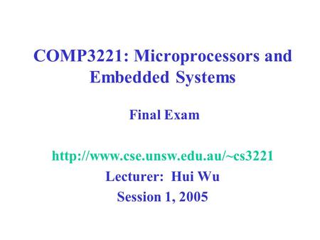 COMP3221: Microprocessors and Embedded Systems Final Exam  Lecturer: Hui Wu Session 1, 2005.
