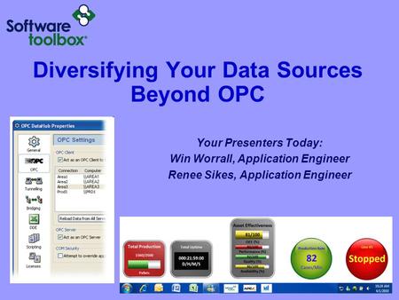 Diversifying Your Data Sources Beyond OPC Your Presenters Today: Win Worrall, Application Engineer Renee Sikes, Application Engineer.