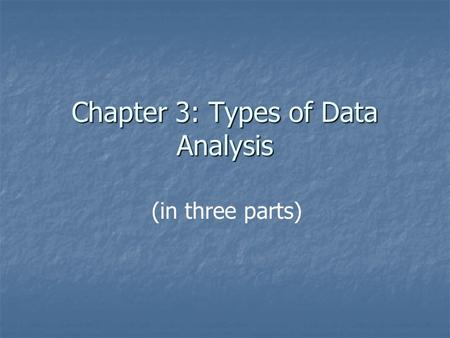 Chapter 3: Types of Data Analysis (in three parts)