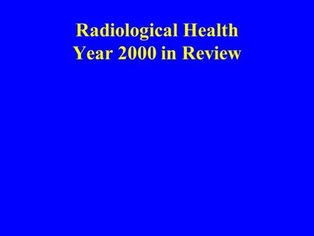 Radiological Health Year 2000 in Review. Legislation 2000 General Assembly HB1487 Mammography-inspections HB1488 Mammography- film HJR 403- On the death.