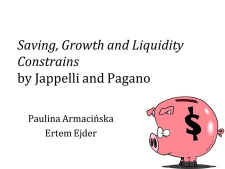Saving, Growth and Liquidity Constrains by Jappelli and Pagano Paulina Armacińska Ertem Ejder.
