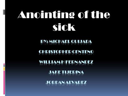 Anointing of the sick Table of Contents  Sacrament of Anointment: Hope  What does Anointing Celebrate  God’s Loving Concern: A Gift to the Whole Person.