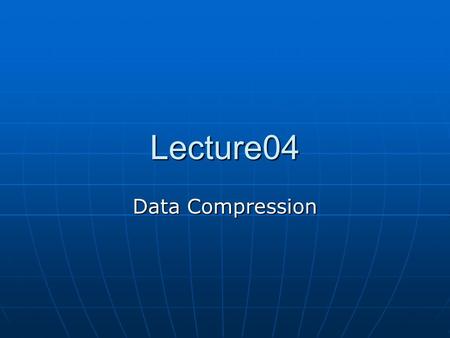 Lecture04 Data Compression.