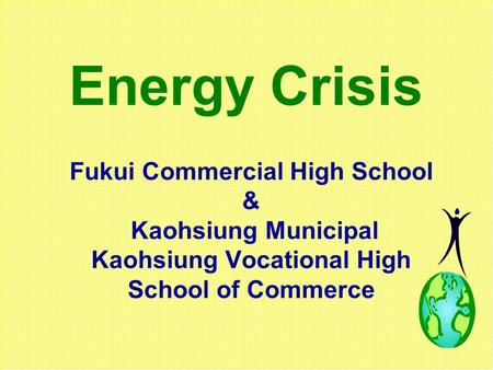 Fukui Commercial High School & Kaohsiung Municipal Kaohsiung Vocational High School of Commerce Energy Crisis.