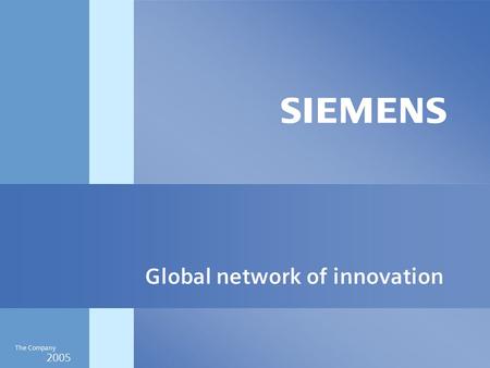 2005 The Company Global network of innovation. 2005 The Company Siemens is committed to both continuity and change.