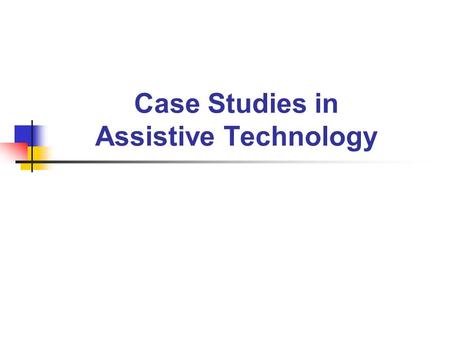 Case Studies in Assistive Technology