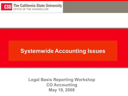 Legal Basis Reporting Workshop CO Accounting May 19, 2008 Systemwide Accounting Issues.