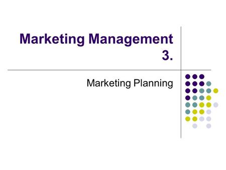 Marketing Management 3. Marketing Planning.