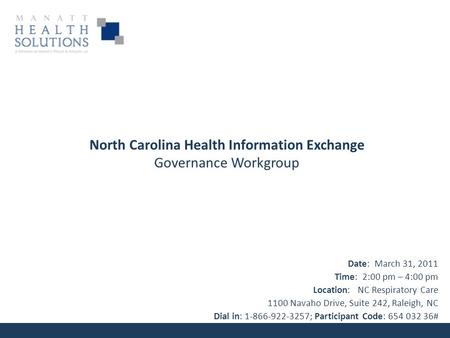 North Carolina Health Information Exchange Governance Workgroup Date: March 31, 2011 Time: 2:00 pm – 4:00 pm Location: NC Respiratory Care 1100 Navaho.