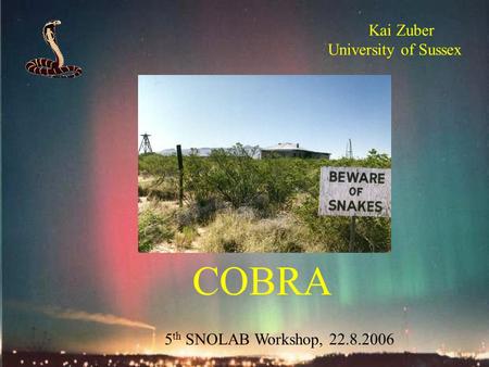 COBRA Kai Zuber University of Sussex 5 th SNOLAB Workshop, 22.8.2006.