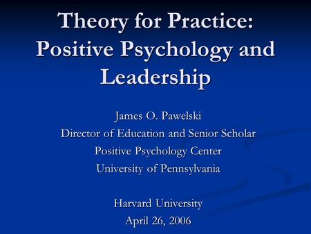 Theory for Practice: Positive Psychology and Leadership