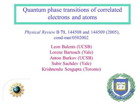 Quantum phase transitions of correlated electrons and atoms Physical Review B 71, 144508 and 144509 (2005), cond-mat/0502002 Leon Balents (UCSB) Lorenz.
