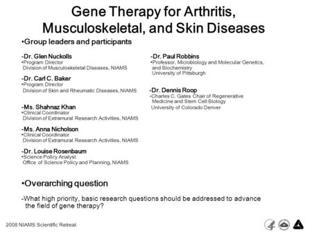 Gene Therapy for Arthritis, Musculoskeletal, and Skin Diseases Group leaders and participants -Dr. Glen Nuckolls -Dr. Paul Robbins Program Director Professor,
