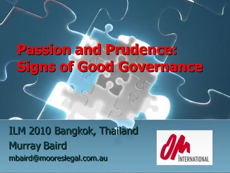 Passion and Prudence: Signs of Good Governance ILM 2010 Bangkok, Thailand Murray Baird ILM 2010 Bangkok, Thailand Murray Baird.