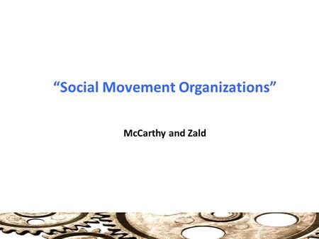 “Social Movement Organizations” McCarthy and Zald.