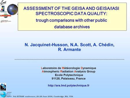 9th HITRAN conference, 26-28 June 2006, Cambridge, MA, USA ASSESSMENT OF THE GEISA AND GEISA/IASI SPECTROSCOPIC DATA QUALITY: trough comparisons with other.
